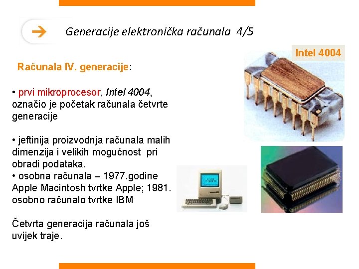 Generacije elektronička računala 4/5 Intel 4004 Računala IV. generacije: • prvi mikroprocesor, Intel 4004,