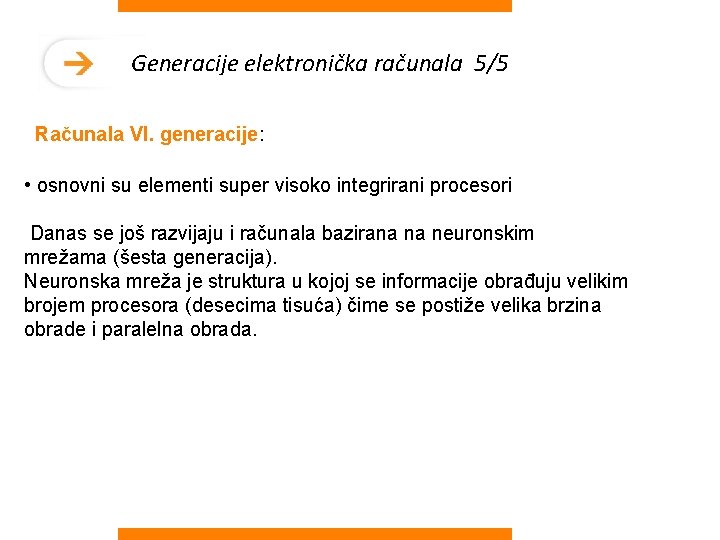 Generacije elektronička računala 5/5 Računala VI. generacije: • osnovni su elementi super visoko integrirani