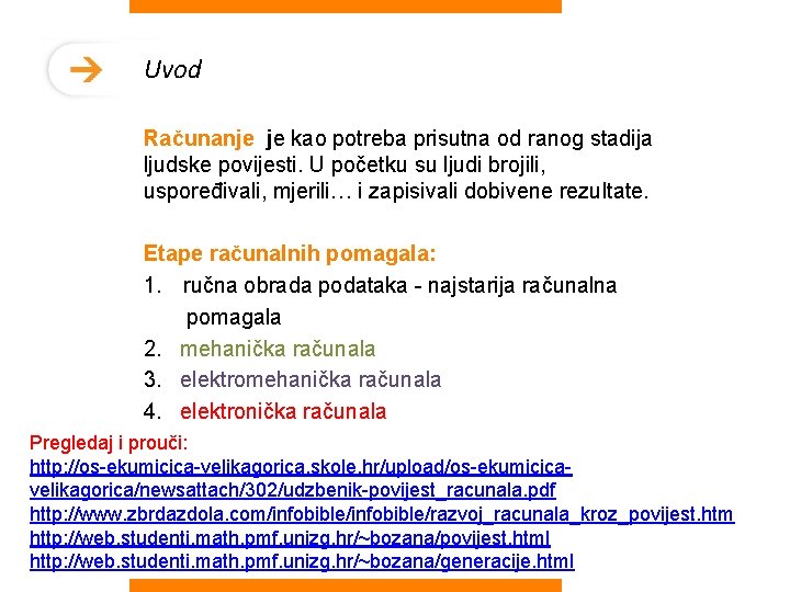 Uvod Računanje je kao potreba prisutna od ranog stadija ljudske povijesti. U početku su