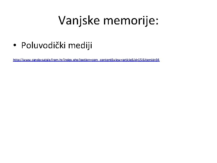 Vanjske memorije: • Poluvodički mediji http: //www. sanda-sutalo. from. hr/index. php? option=com_content&view=article&id=15&Itemid=34 