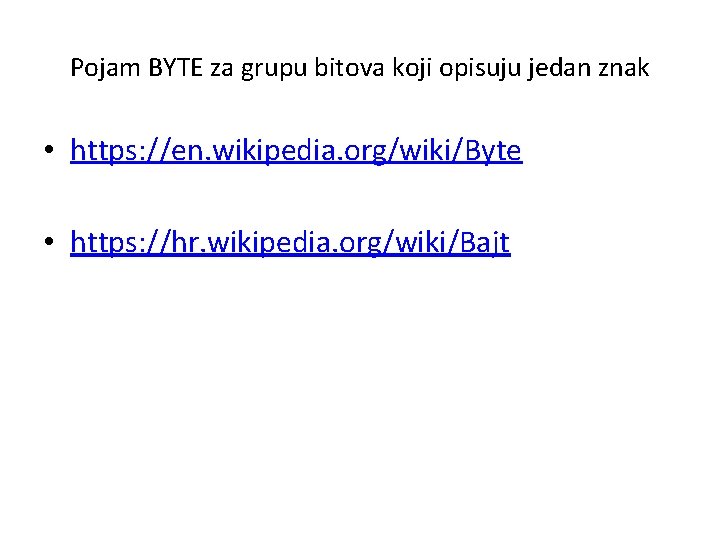 Pojam BYTE za grupu bitova koji opisuju jedan znak • https: //en. wikipedia. org/wiki/Byte