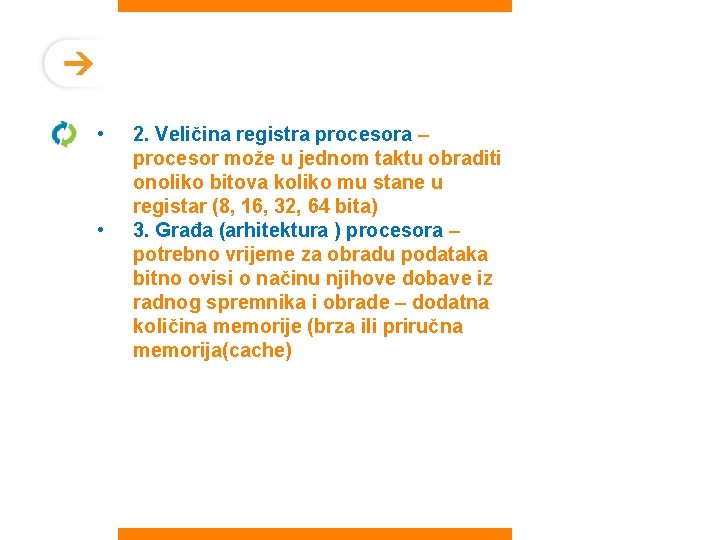  • • 2. Veličina registra procesora – procesor može u jednom taktu obraditi