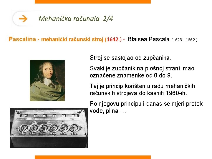 Mehanička računala 2/4 Pascalina - mehanički računski stroj (1642. ) - Blaisea Pascala (1623.