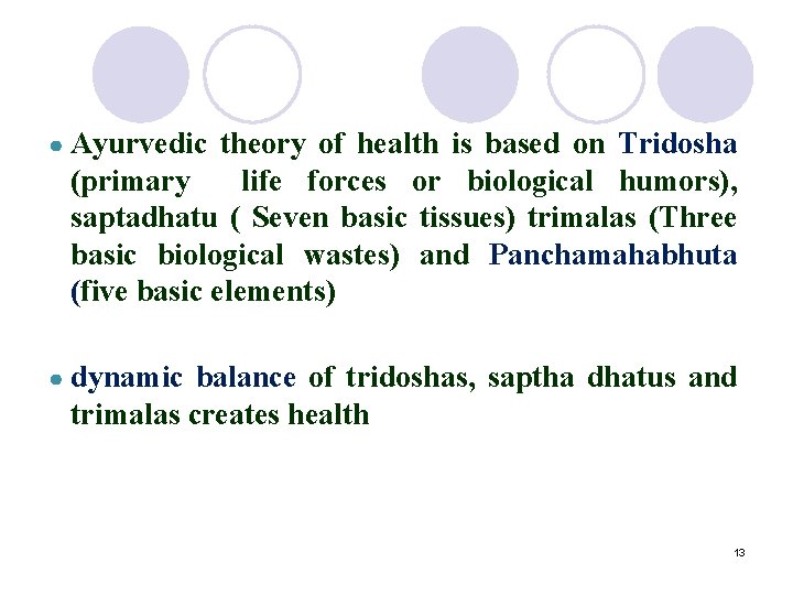● Ayurvedic theory of health is based on Tridosha (primary life forces or biological