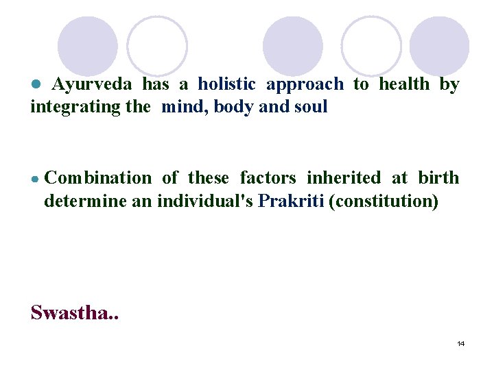 Ayurveda has a holistic approach to health by integrating the mind, body and soul