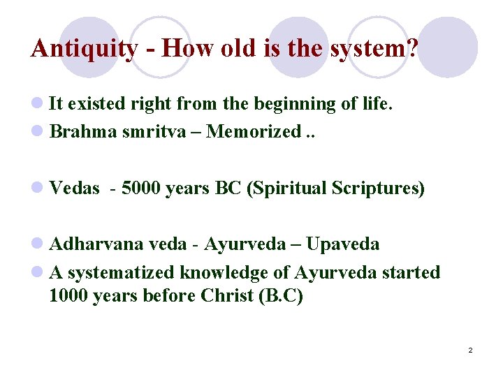 Antiquity - How old is the system? l It existed right from the beginning