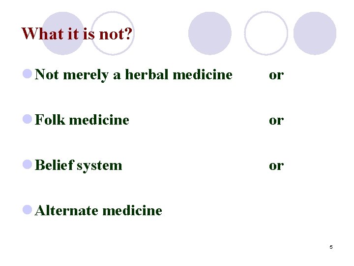 What it is not? l Not merely a herbal medicine or l Folk medicine