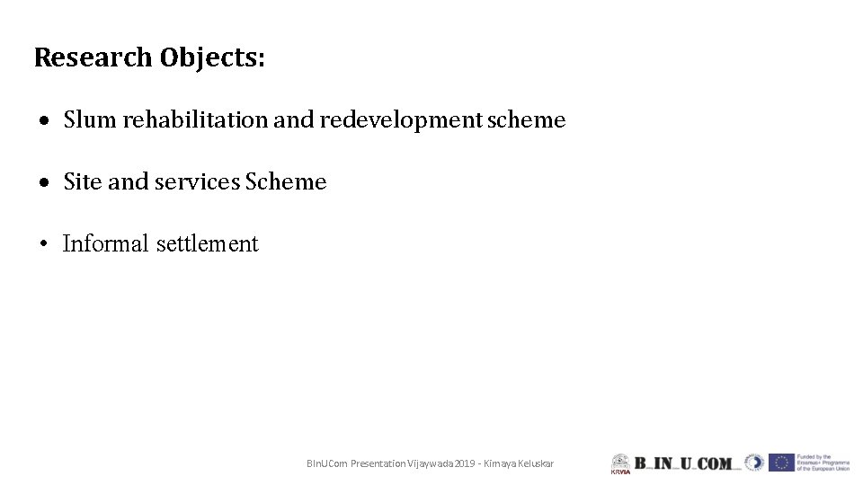 Research Objects: Slum rehabilitation and redevelopment scheme Site and services Scheme • Informal settlement