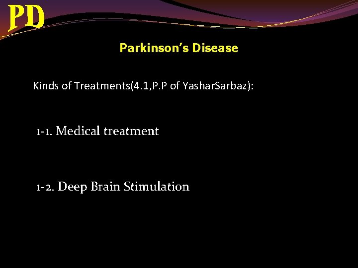 Parkinson’s Disease Kinds of Treatments(4. 1, P. P of Yashar. Sarbaz): 1 -1. Medical