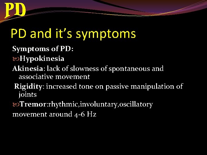 PD and it’s symptoms Symptoms of PD: Hypokinesia Akinesia: lack of slowness of spontaneous