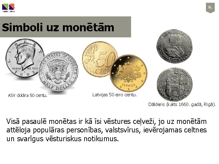 6. Simboli uz monētām ASV dolāra 50 centu. Latvijas 50 eiro centu. Dālderis (kalts