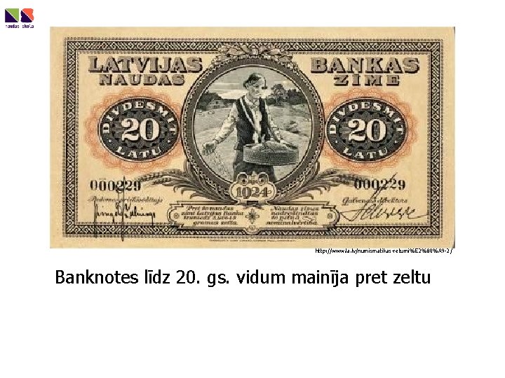 http: //www. la. lv/numismatikas-retumi%E 2%80%A 9 -2/ Banknotes līdz 20. gs. vidum mainīja pret