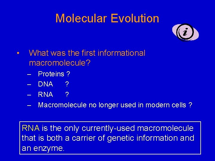 Molecular Evolution • What was the first informational macromolecule? – – Proteins ? DNA