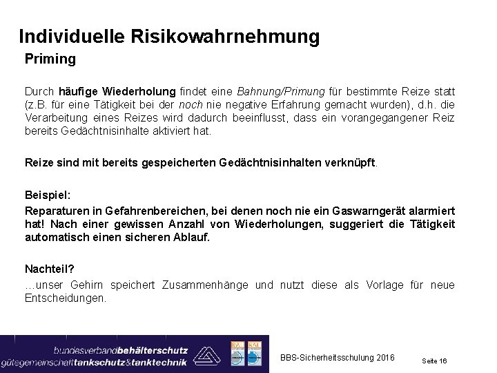 Individuelle Risikowahrnehmung Priming Durch häufige Wiederholung findet eine Bahnung/Primung für bestimmte Reize statt (z.
