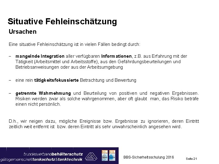 Situative Fehleinschätzung Ursachen Eine situative Fehleinschätzung ist in vielen Fällen bedingt durch: - mangelnde