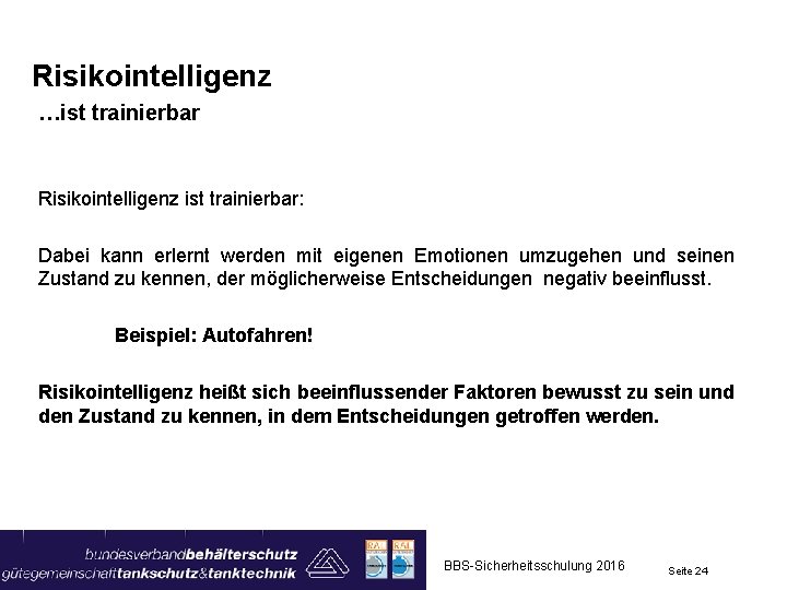 Risikointelligenz …ist trainierbar Risikointelligenz ist trainierbar: Dabei kann erlernt werden mit eigenen Emotionen umzugehen