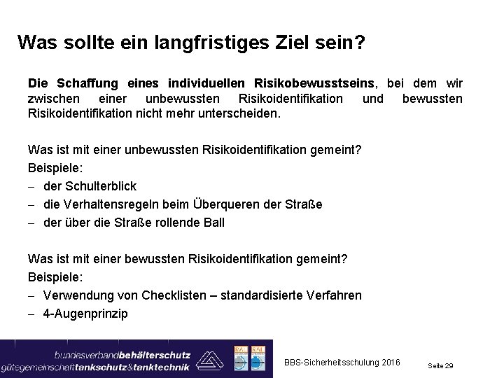 Was sollte ein langfristiges Ziel sein? Die Schaffung eines individuellen Risikobewusstseins, bei dem wir