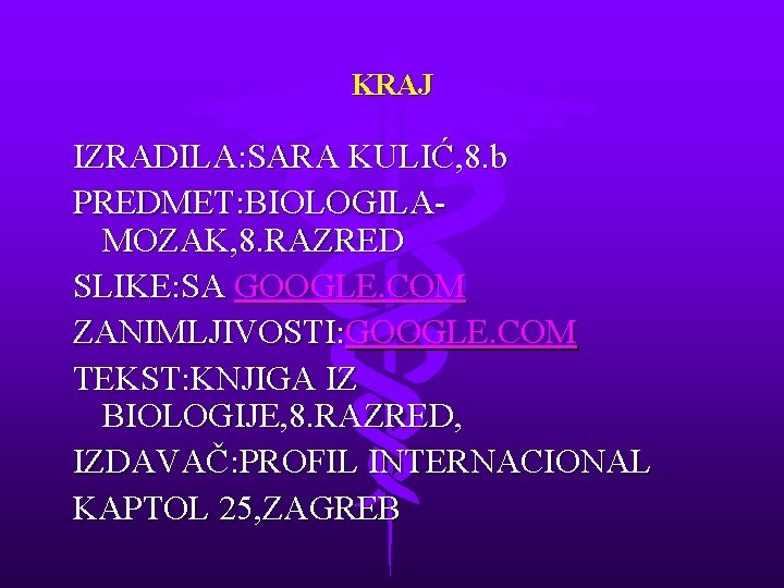 KRAJ IZRADILA: SARA KULIĆ, 8. b PREDMET: BIOLOGILAMOZAK, 8. RAZRED SLIKE: SA GOOGLE. COM