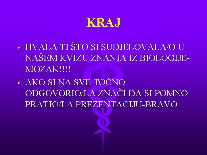 KRAJ • • HVALA TI ŠTO SI SUDJELOVALA/O U NAŠEM KVIZU ZNANJA IZ BIOLOGIJEMOZAK!!!!