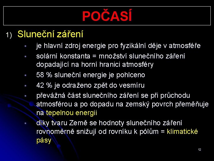 POČASÍ 1) Sluneční záření § § § je hlavní zdroj energie pro fyzikální děje