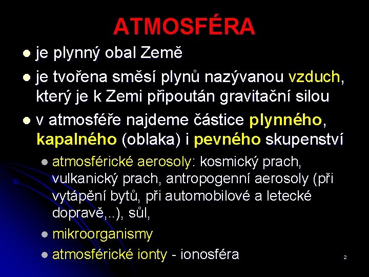 ATMOSFÉRA je plynný obal Země l je tvořena směsí plynů nazývanou vzduch, který je