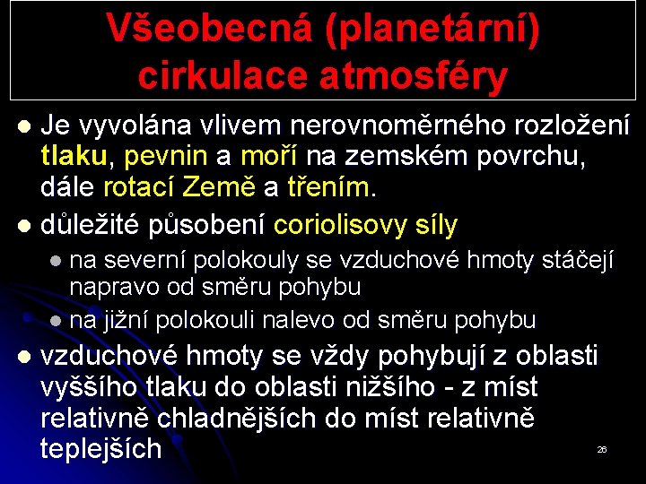 Všeobecná (planetární) cirkulace atmosféry Je vyvolána vlivem nerovnoměrného rozložení tlaku, pevnin a moří na