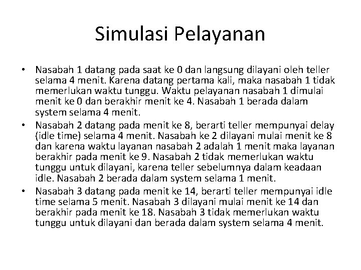 Simulasi Pelayanan • Nasabah 1 datang pada saat ke 0 dan langsung dilayani oleh