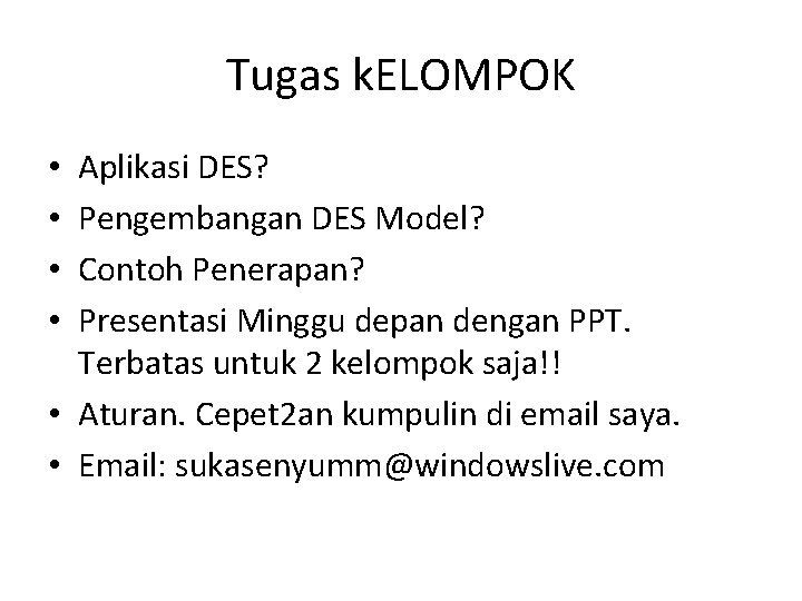 Tugas k. ELOMPOK Aplikasi DES? Pengembangan DES Model? Contoh Penerapan? Presentasi Minggu depan dengan