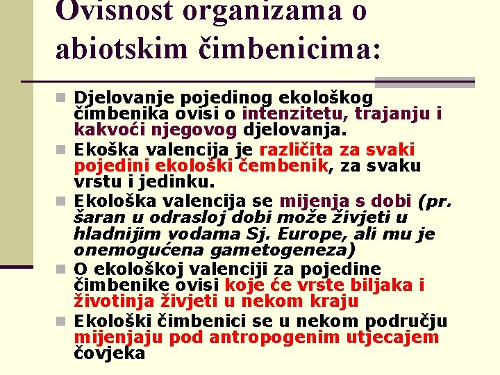 Ovisnost organizama o abiotskim čimbenicima: n Djelovanje pojedinog ekološkog n n čimbenika ovisi o