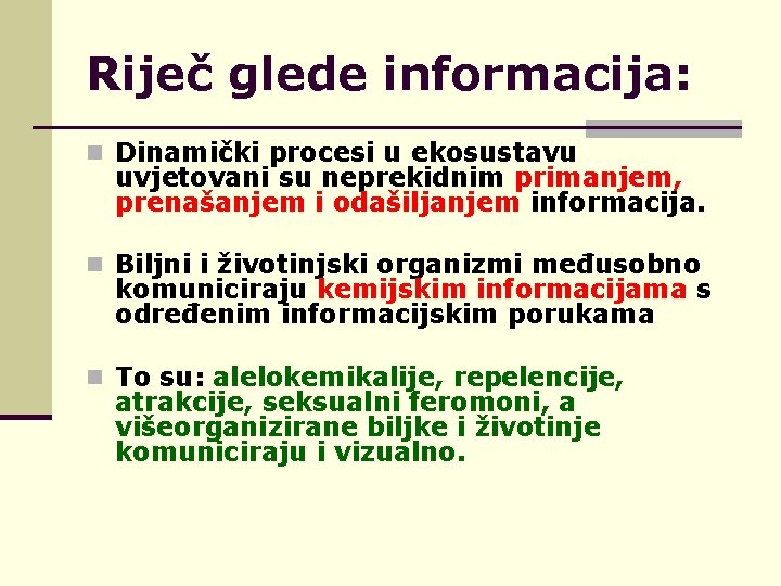 Riječ glede informacija: n Dinamički procesi u ekosustavu uvjetovani su neprekidnim primanjem, prenašanjem i