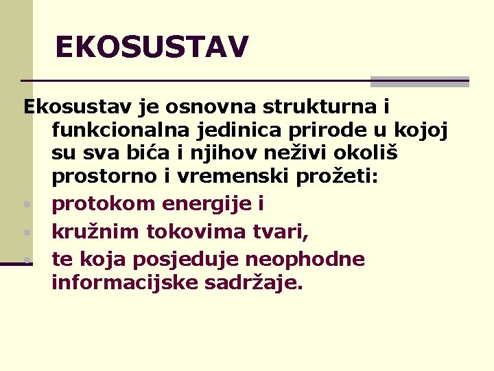 EKOSUSTAV Ekosustav je osnovna strukturna i funkcionalna jedinica prirode u kojoj su sva bića