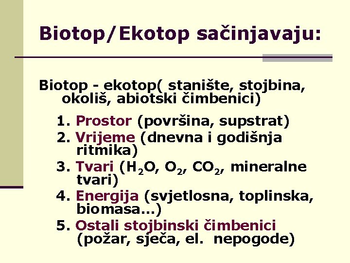 Biotop/Ekotop sačinjavaju: Biotop - ekotop( stanište, stojbina, okoliš, abiotski čimbenici) 1. Prostor (površina, supstrat)