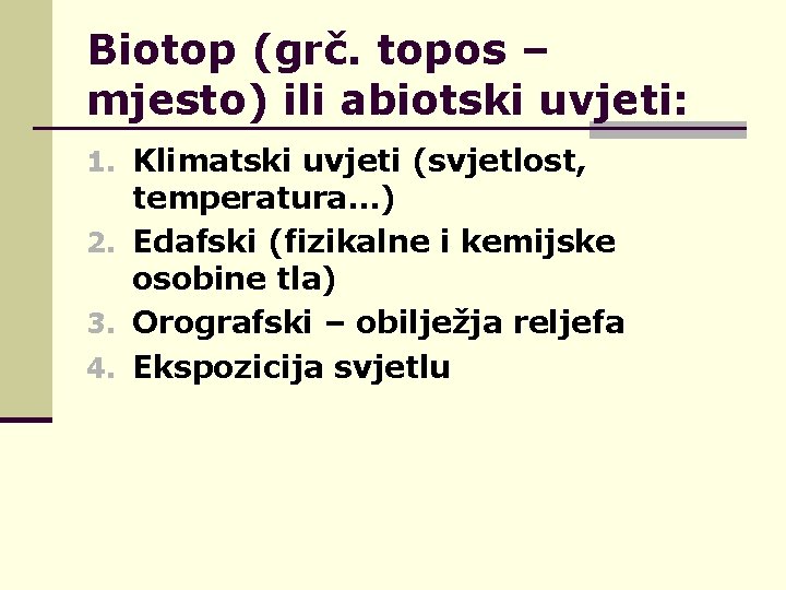 Biotop (grč. topos – mjesto) ili abiotski uvjeti: 1. Klimatski uvjeti (svjetlost, temperatura. .