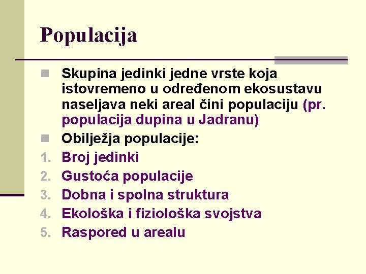 Populacija n Skupina jedinki jedne vrste koja n 1. 2. 3. 4. 5. istovremeno