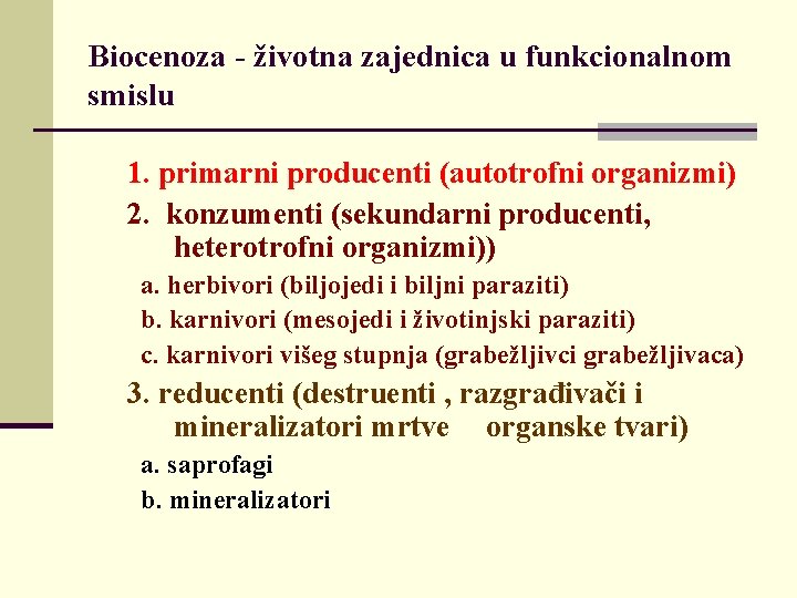 Biocenoza - životna zajednica u funkcionalnom smislu 1. primarni producenti (autotrofni organizmi) 2. konzumenti