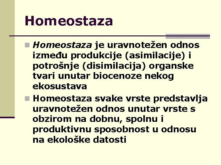 Homeostaza n Homeostaza je uravnotežen odnos između produkcije (asimilacije) i potrošnje (disimilacija) organske tvari