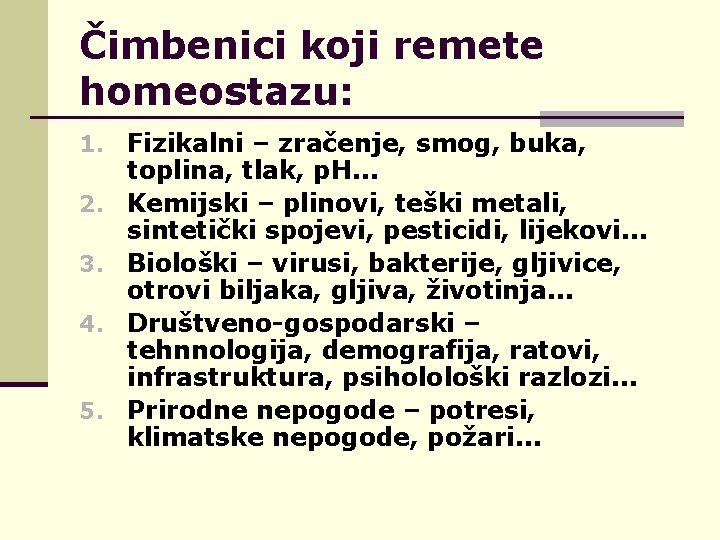 Čimbenici koji remete homeostazu: 1. 2. 3. 4. 5. Fizikalni – zračenje, smog, buka,