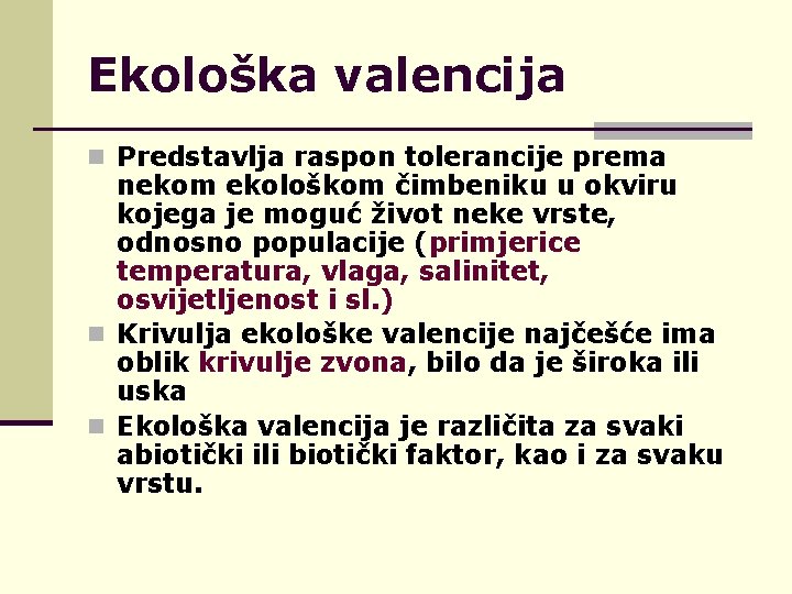 Ekološka valencija n Predstavlja raspon tolerancije prema nekom ekološkom čimbeniku u okviru kojega je