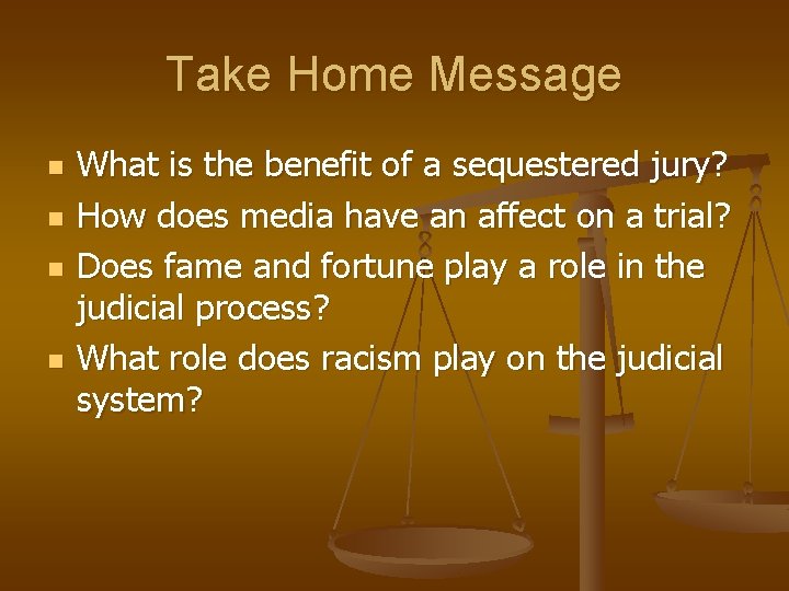 Take Home Message n n What is the benefit of a sequestered jury? How