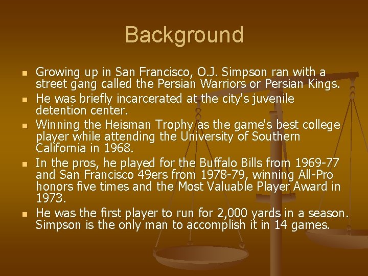 Background n n n Growing up in San Francisco, O. J. Simpson ran with