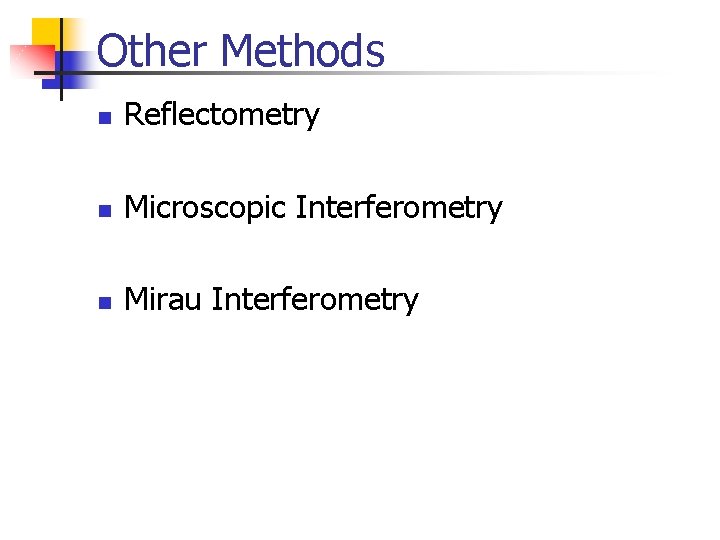 Other Methods n Reflectometry n Microscopic Interferometry n Mirau Interferometry 