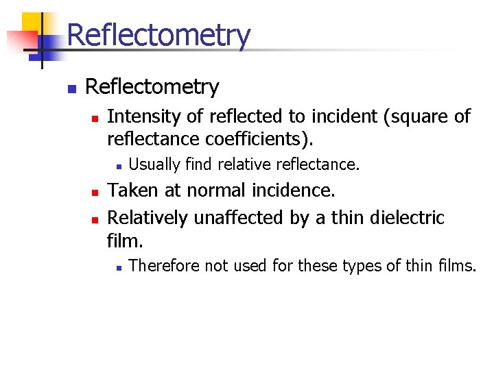 Reflectometry n Intensity of reflected to incident (square of reflectance coefficients). n n n