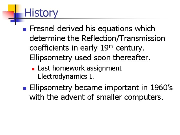 History n Fresnel derived his equations which determine the Reflection/Transmission coefficients in early 19