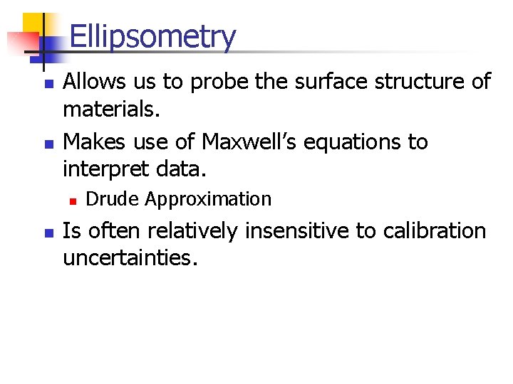 Ellipsometry n n Allows us to probe the surface structure of materials. Makes use