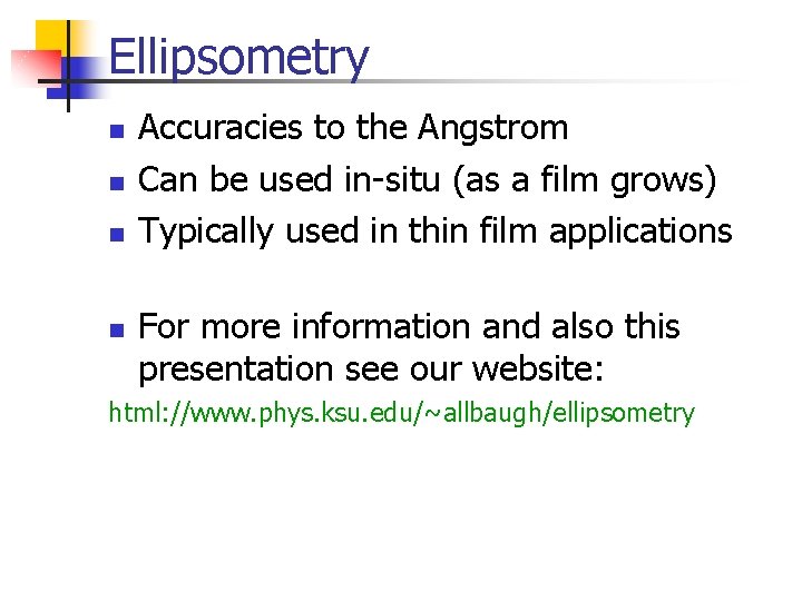Ellipsometry n n Accuracies to the Angstrom Can be used in-situ (as a film