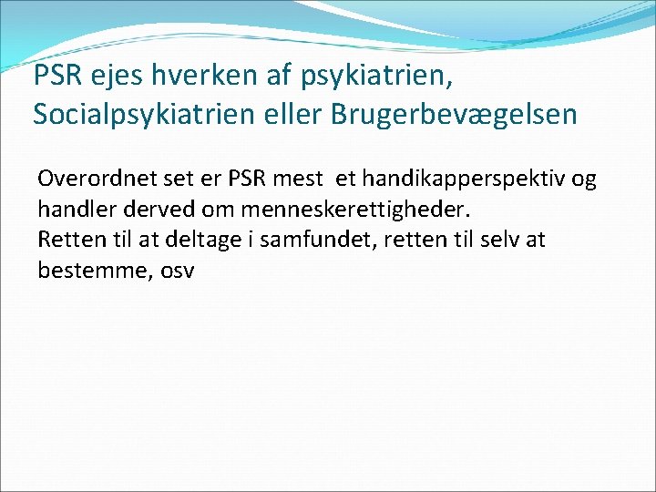 PSR ejes hverken af psykiatrien, Socialpsykiatrien eller Brugerbevægelsen Overordnet set er PSR mest et