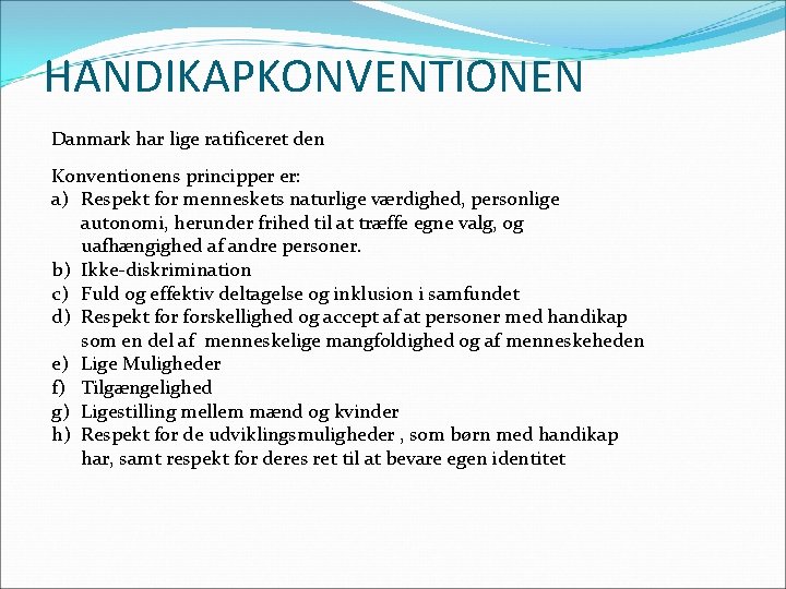 HANDIKAPKONVENTIONEN Danmark har lige ratificeret den Konventionens principper er: a) Respekt for menneskets naturlige