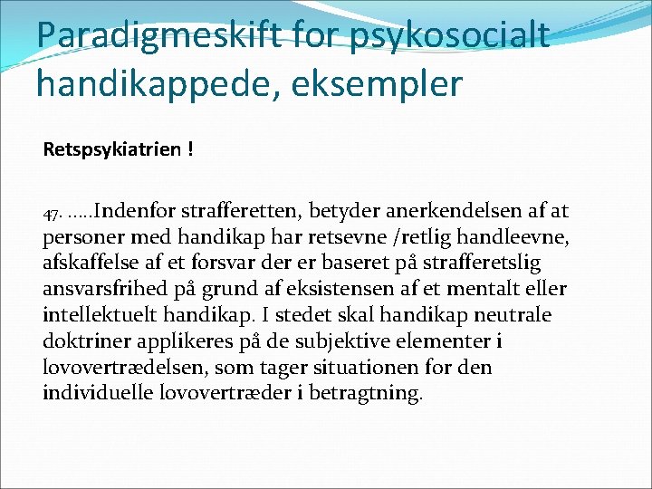 Paradigmeskift for psykosocialt handikappede, eksempler Retspsykiatrien ! 47. …. . Indenfor strafferetten, betyder anerkendelsen