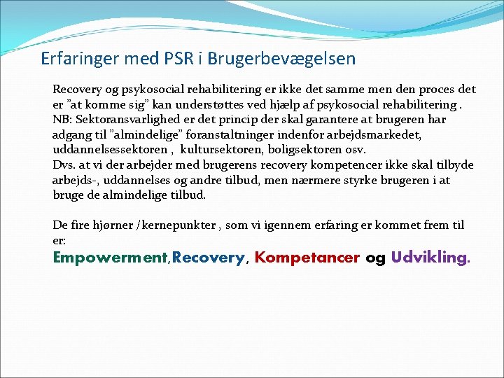 Erfaringer med PSR i Brugerbevægelsen Recovery og psykosocial rehabilitering er ikke det samme men