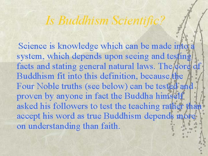 Is Buddhism Scientific? Science is knowledge which can be made into a system, which